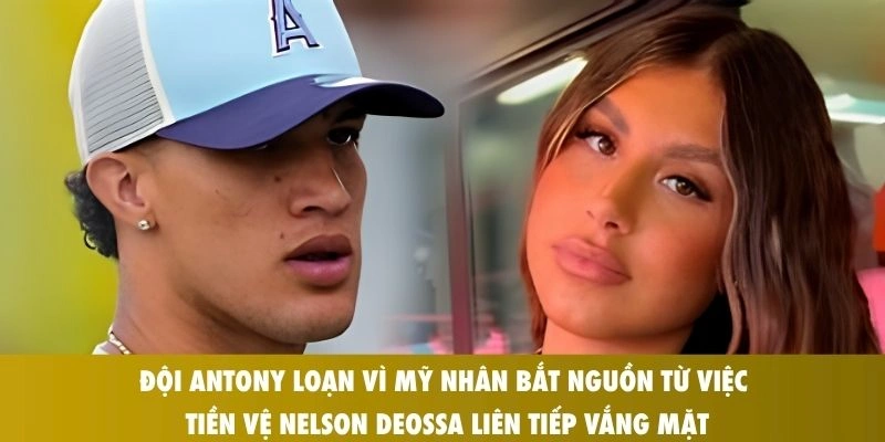 Đội Antony loạn vì mỹ nhân bắt nguồn từ việc tiền vệ Nelson Deossa liên tiếp vắng mặt