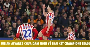 jilian alvarez chua dam nghi ve ban ket champions league