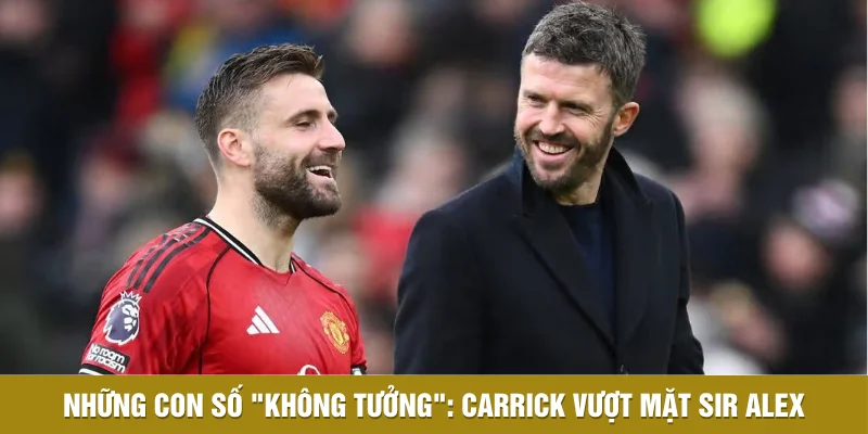 Những con số thống kê "không tưởng": Carrick vượt mặt Sir Alex