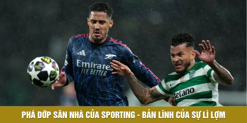 Hạ Gục Sporting, Arsenal Đặt Một Chân Vào Bán Kết Cup C1 1 Phá dớp sân nhà của Sporting - Bản lĩnh của sự lì lợm
