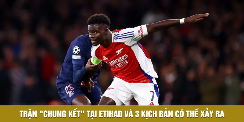 Arsenal Cần Những Điều Kiện Gì Để Vô Địch Premier League? 2 Trận "chung kết" tại Etihad và 3 kịch bản có thể xảy ra