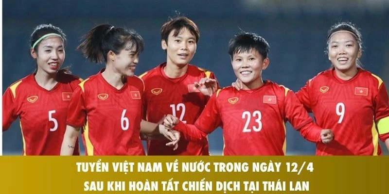 Tuyển Việt Nam Về Nước Sau Hành Trình Đáng Nhớ Tại VCK U20 Nữ Châu Á 2026 1 Tuyển Việt Nam về nước trong ngày 12/4 sau khi hoàn tất chiến dịch tại Thái Lan