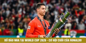 Bồ Đào Nha Tại World Cup 2026 - Cơ Hội Cuối Của Ronaldo