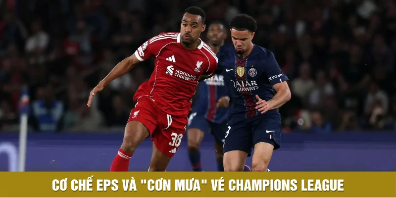Cơ chế EPS và "cơn mưa" vé Champions League Cơ chế EPS và "cơn mưa" vé Champions League