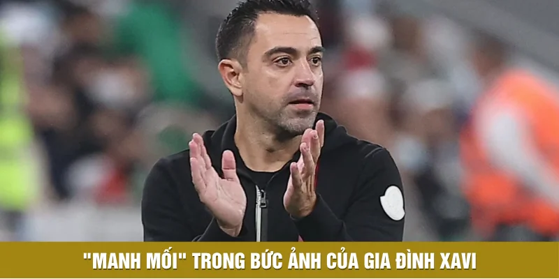 Cơn sốt từ "manh mối" trong bức ảnh của gia đình Xavi Cơn sốt từ "manh mối" trong bức ảnh của gia đình Xavi