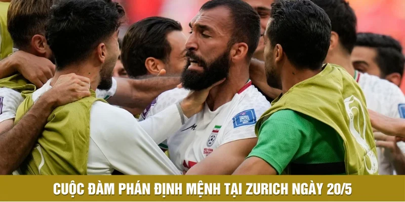 Cuộc đàm phán định mệnh tại Zurich ngày 20/5 Cuộc đàm phán định mệnh tại Zurich ngày 20/5