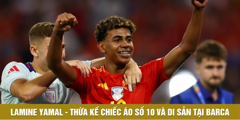Lamine Yamal - Thừa kế chiếc áo số 10 và di sản tại Barca Lamine Yamal - Thừa kế chiếc áo số 10 và di sản tại Barca