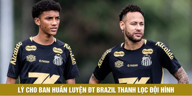 Lý cho ban huấn luyện ĐT Brazil trong việc thanh lọc đội hình Lý cho ban huấn luyện ĐT Brazil trong việc thanh lọc đội hình
