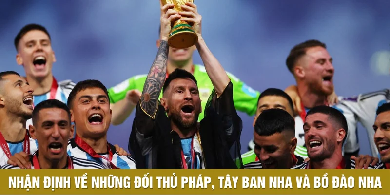 Nhận định về những đối thủ Pháp, Tây Ban Nha và Bồ Đào Nha