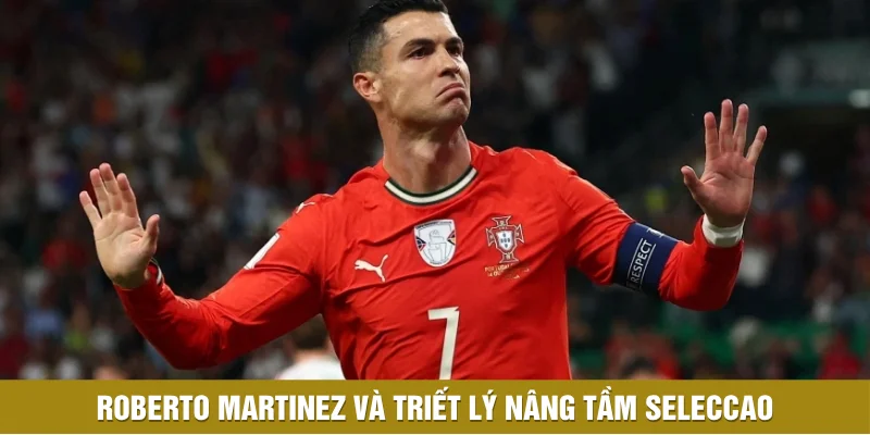 Roberto Martinez và triết lý nâng tầm Seleccao Roberto Martinez và triết lý nâng tầm Seleccao