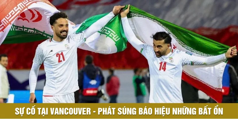 Sự cố tại Vancouver - Phát súng báo hiệu những bất ổn Sự cố tại Vancouver - Phát súng báo hiệu những bất ổn