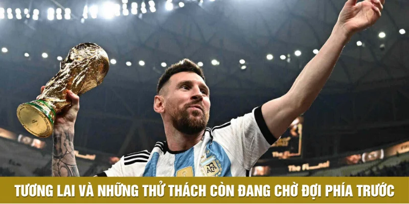 Tương lai và những thử thách còn đang chờ đợi phía trước Tương lai và những thử thách còn đang chờ đợi phía trước