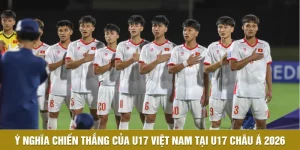 Ý Nghĩa Chiến Thắng Của U17 Việt Nam Tại U17 Châu Á 2026